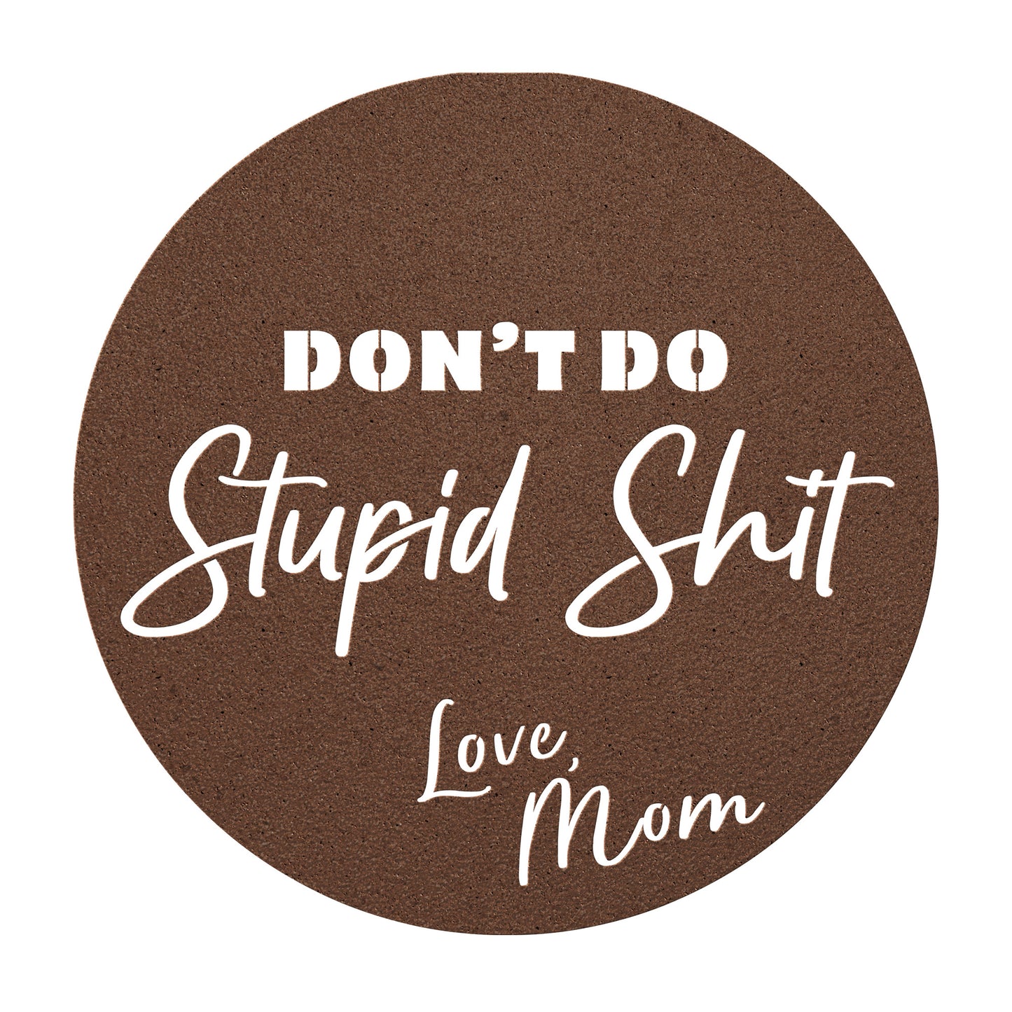 Don't do stupid shit love mom - brown