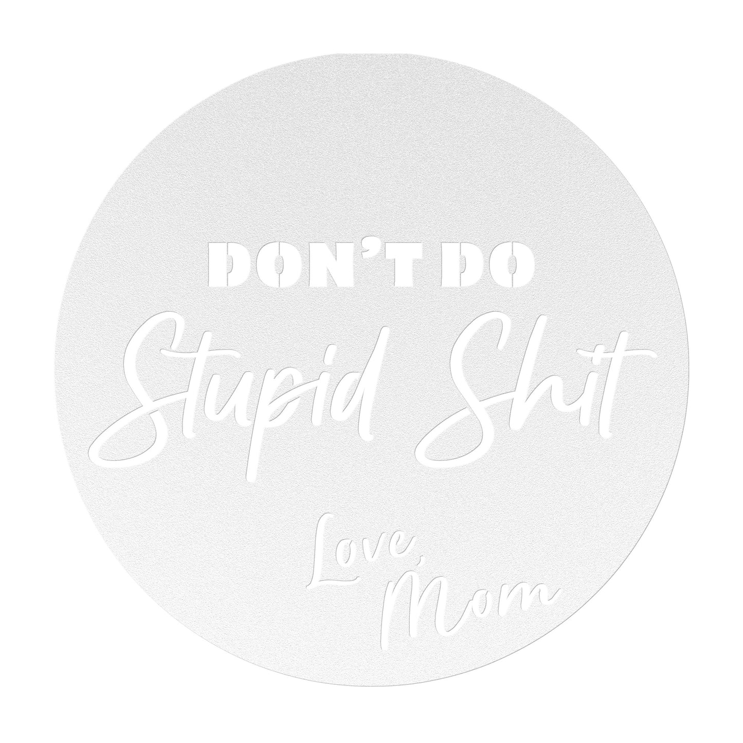 Don't do stupid shit love mom - white