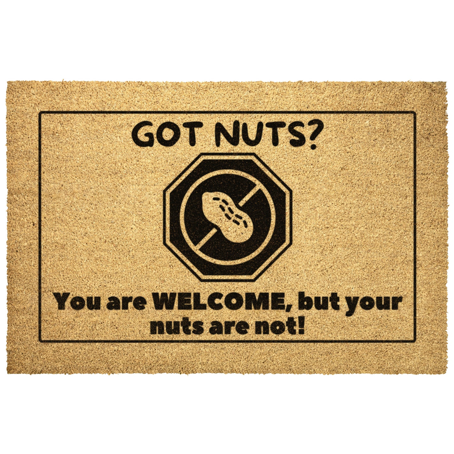 Funny Food Allergy Nut Free Door Mat - Got Nuts? You are welcome but your nuts are not - Nut Free