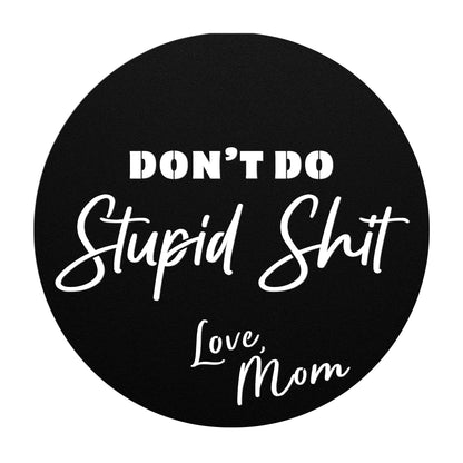 Don't do stupid shit love mom - black