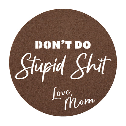 Don't do stupid shit love mom - brown