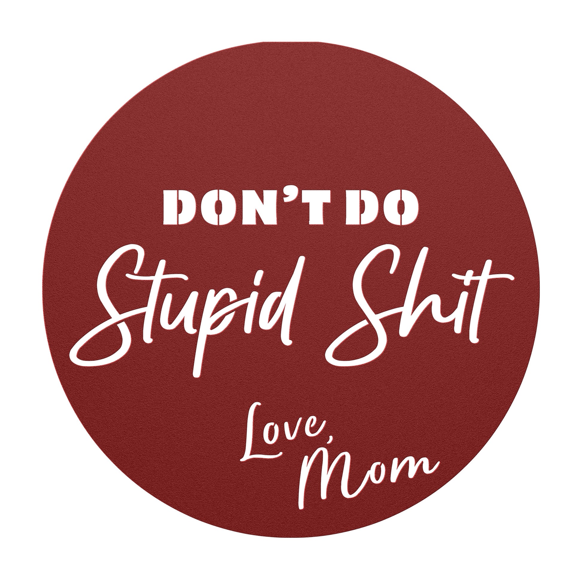 Don't do stupid shit love mom - red