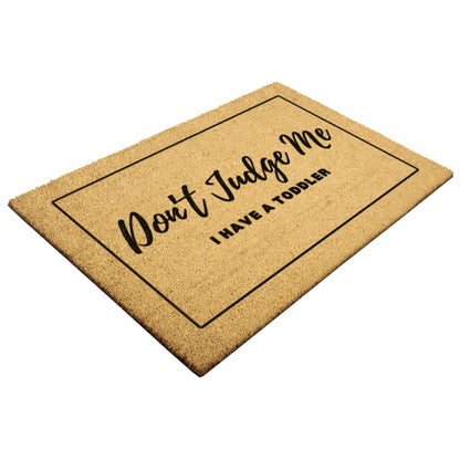 Funny Doormat - Don't Judge Me - I have a Toddler - Welcome your guests with laughter and embrace the chaos