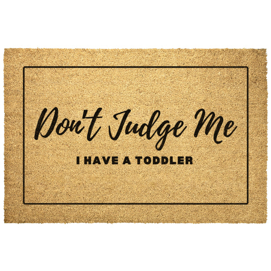Funny Doormat - Don't Judge Me - I have a Toddler - Welcome your guests with laughter and embrace the chaos