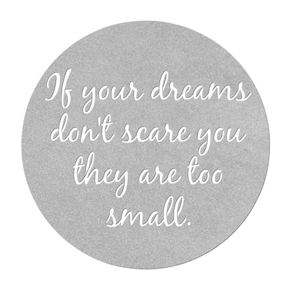 Dream Big Sign - If your dreams don't scare you they are too small - Metal Wall Art - Perfect for the front door, nursery, office, kitchen