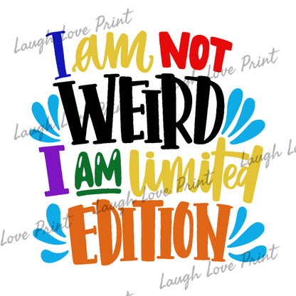 I am not weird I am limited edition design